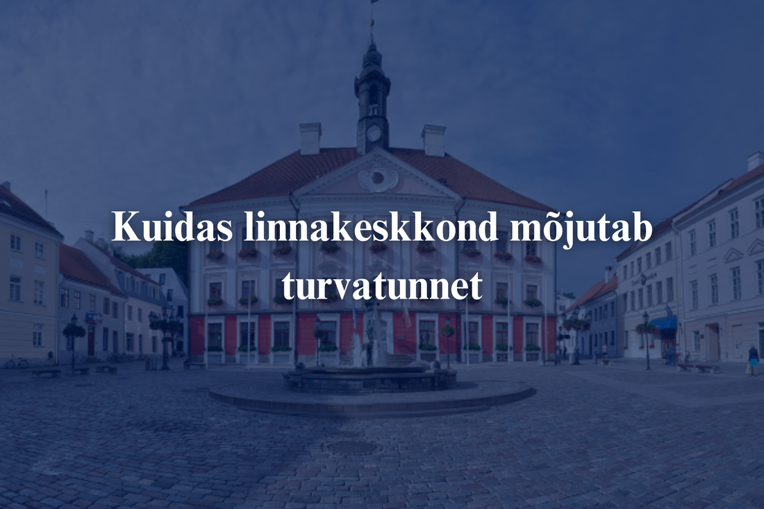 Kuidas linnakeskkond mõjutab turvatunnet