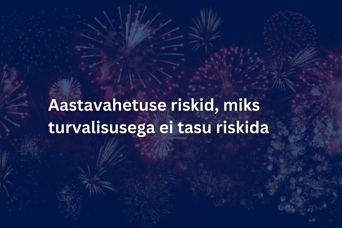 Aastavahetuse ohud ja korraldaja vastutus, miks turvalisusega ei tasu riskida