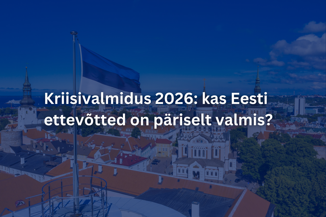 Kriisivalmidus 2026. aastal: kas Eesti ettevõtted on päriselt valmis?