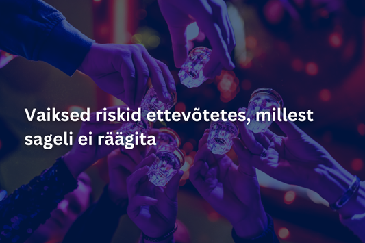 Vaiksed riskid ettevõtetes, millest sageli ei räägita
